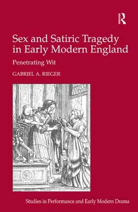 Rieger |  Sex and Satiric Tragedy in Early Modern England | Buch |  Sack Fachmedien