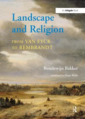 Bakker / Webb |  Landscape and Religion from Van Eyck to Rembrandt | Buch |  Sack Fachmedien