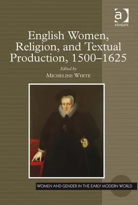 White | English Women, Religion, and Textual Production, 1500-1625 | Buch | 978-1-4094-0651-8 | sack.de