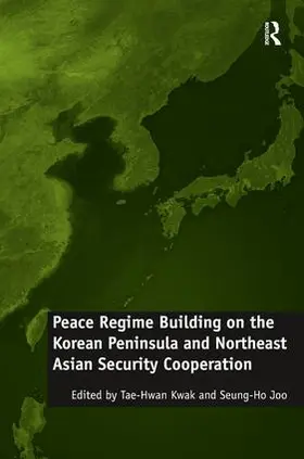 Joo / Kwak |  Peace Regime Building on the Korean Peninsula and Northeast Asian Security Cooperation | Buch |  Sack Fachmedien