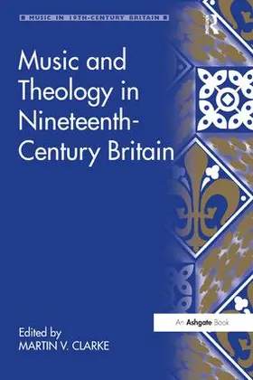 Clarke |  Music and Theology in Nineteenth-Century Britain | Buch |  Sack Fachmedien