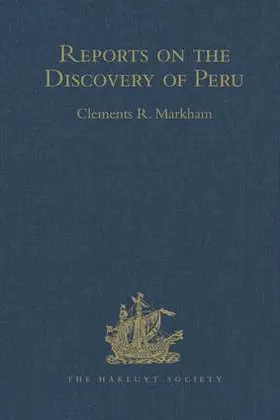 Markham |  Reports on the Discovery of Peru: I. Report of Francisco de Xeres, Secretary to Francisco Pizarro. II.- Edited Title | Buch |  Sack Fachmedien