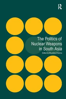 Chakma |  The Politics of Nuclear Weapons in South Asia | Buch |  Sack Fachmedien