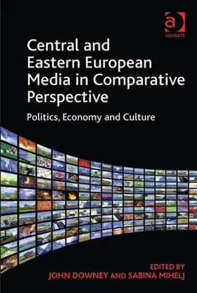 Downey / Mihelj | Central and Eastern European Media in Comparative Perspective | Buch | 978-1-4094-3542-6 | sack.de