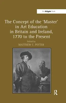 Potter |  The Concept of the 'Master' in Art Education in Britain and Ireland, 1770 to the Present | Buch |  Sack Fachmedien