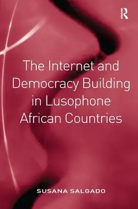 Salgado |  The Internet and Democracy Building in Lusophone African Countries | Buch |  Sack Fachmedien