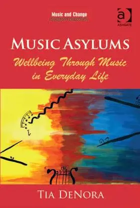 DeNora |  Music Asylums: Wellbeing Through Music in Everyday Life | Buch |  Sack Fachmedien