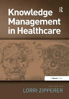 Zipperer |  Knowledge Management in Health Care. Edited by Lorri Zipperer | Buch |  Sack Fachmedien