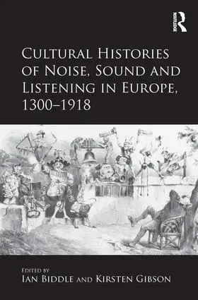 Gibson / Biddle | Cultural Histories of Noise, Sound and Listening in Europe, 1300-1918 | Buch | 978-1-4094-4439-8 | sack.de