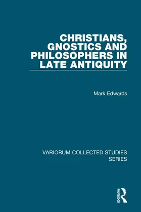 Edwards |  Christians, Gnostics and Philosophers in Late Antiquity | Buch |  Sack Fachmedien