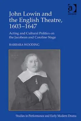 Wooding |  John Lowin and the English Theatre, 1603¿1647 | Buch |  Sack Fachmedien
