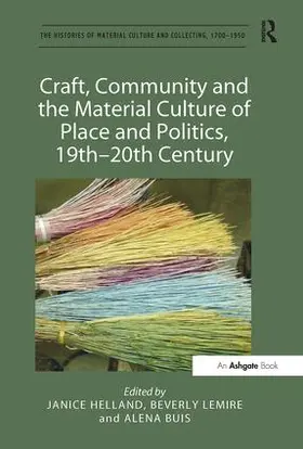 Helland / Lemire / Buis |  Craft, Community and the Material Culture of Place and Politics, 19th-20th Century | Buch |  Sack Fachmedien