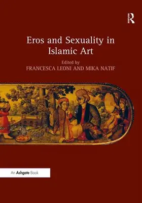Leoni / Natif |  Eros and Sexuality in Islamic Art | Buch |  Sack Fachmedien
