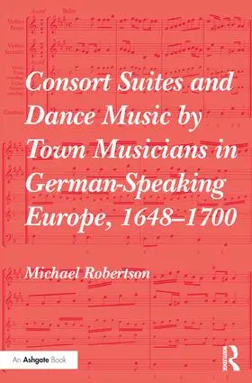 Robertson |  Consort Suites and Dance Music by Town Musicians in German-Speaking Europe, 1648-1700 | Buch |  Sack Fachmedien