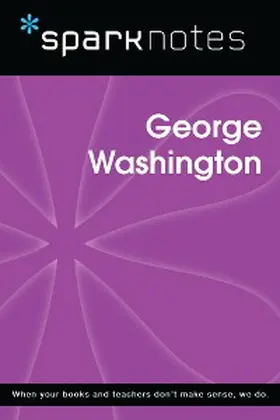 Sparknotes |  George Washington (SparkNotes Biography Guide) | eBook | Sack Fachmedien