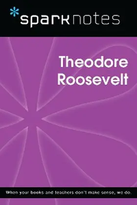 Sparknotes |  Theodore Roosevelt (SparkNotes Biography Guide) | eBook | Sack Fachmedien