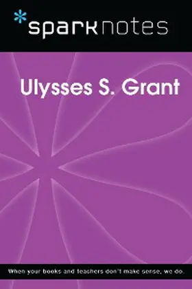 Sparknotes |  Ulysses S. Grant (SparkNotes Biography Guide) | eBook | Sack Fachmedien