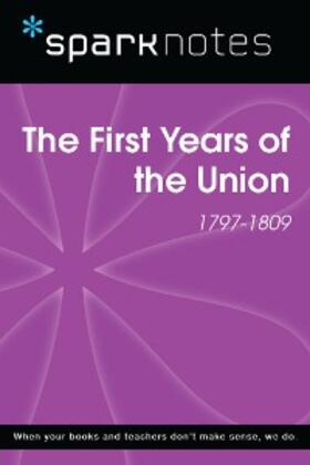 Sparknotes |  The First Years of the Union (1797-1809) (SparkNotes History Note) | eBook | Sack Fachmedien