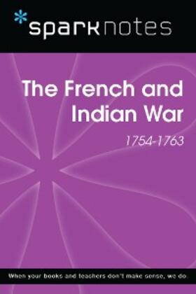 Sparknotes |  The French and Indian War (1754-1763) (SparkNotes History Note) | eBook | Sack Fachmedien
