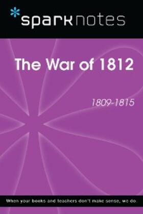 Sparknotes |  The War of 1812 (1809-1815) (SparkNotes History Note) | eBook | Sack Fachmedien