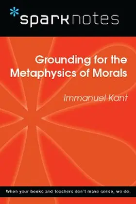 Sparknotes |  Grounding for the Metaphysics of Morals (SparkNotes Philosophy Guide) | eBook | Sack Fachmedien
