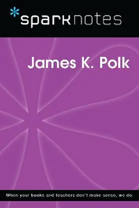 Sparknotes |  James K. Polk (SparkNotes Biography Guide) | eBook | Sack Fachmedien
