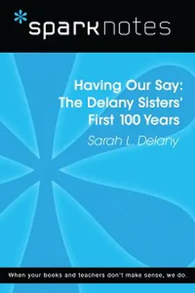 Sparknotes |  Having Our Say: The Delany Sisters' First 100 Years (SparkNotes Literature Guide) | eBook | Sack Fachmedien