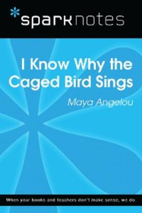 Sparknotes |  I Know Why the Caged Bird Sings (SparkNotes Literature Guide) | eBook | Sack Fachmedien