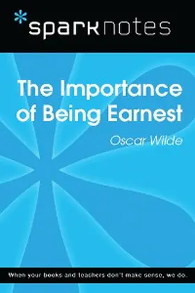 Sparknotes |  The Importance of Being Earnest (SparkNotes Literature Guide) | eBook | Sack Fachmedien