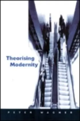 Wagner |  Theorizing Modernity | eBook | Sack Fachmedien