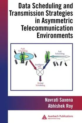 Roy / Saxena |  Data Scheduling and Transmission Strategies in Asymmetric Telecommunication Environments | Buch |  Sack Fachmedien