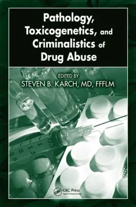 Steven B. Karch / Karch | Pathology, Toxicogenetics, and Criminalistics of Drug Abuse | Buch | 978-1-4200-5455-2 | sack.de