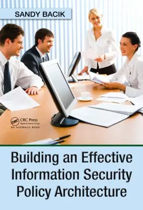 Bacik | Building an Effective Information Security Policy Architecture | Buch | 978-1-4200-5905-2 | www2.sack.de