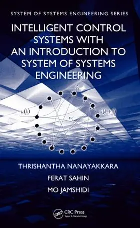 Nanayakkara / Sahin / Jamshidi |  Intelligent Control Systems with an Introduction to System of Systems Engineering | Buch |  Sack Fachmedien