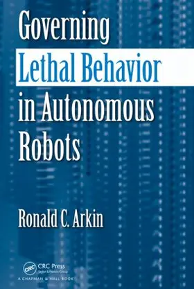 Arkin |  Governing Lethal Behavior in Autonomous Robots | Buch |  Sack Fachmedien