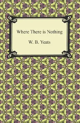 Yeats |  Where There is Nothing | eBook | Sack Fachmedien