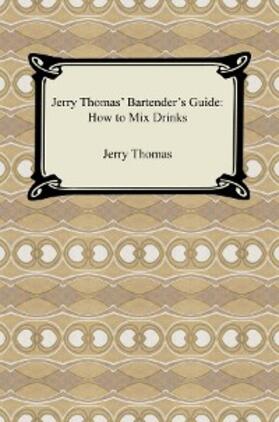 Thomas |  Jerry Thomas' Bartender's Guide: How to Mix Drinks | eBook | Sack Fachmedien