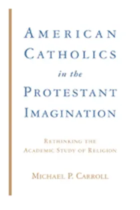 Carroll |  American Catholics in the Protestant Imagination | eBook | Sack Fachmedien