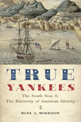 Morrison |  True Yankees: The South Seas and the Discovery of American Identity | Buch |  Sack Fachmedien