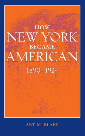 Blake |  How New York Became American, 1890–1924 | eBook | Sack Fachmedien