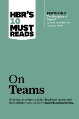 Review / Katzenbach / Eisenhardt |  HBR's 10 Must Reads on Teams (with featured article "The Discipline of Teams," by Jon R. Katzenbach and Douglas K. Smith) | eBook | Sack Fachmedien