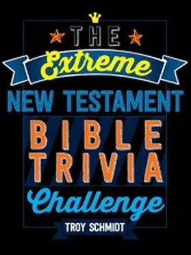 Schmidt |  The Extreme New Testament Bible Trivia Challenge | eBook | Sack Fachmedien