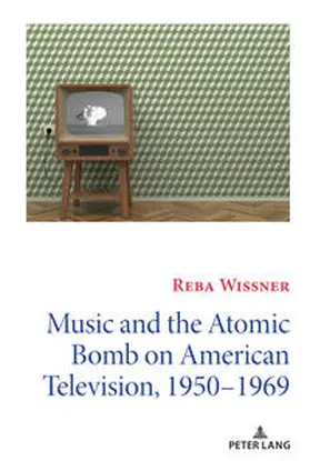 Wissner |  Music and the Atomic Bomb on American Television, 1950-1969 | eBook | Sack Fachmedien