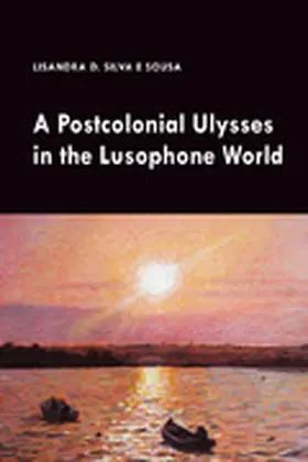 Silva e Sousa |  A Postcolonial Ulysses in the Lusophone World | eBook | Sack Fachmedien