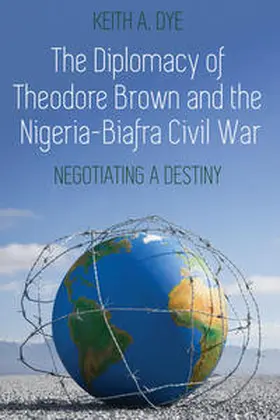 Dye | The Diplomacy of Theodore Brown and the Nigeria-Biafra Civil War | E-Book | sack.de