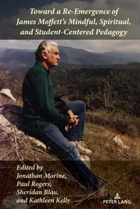Rogers / Marine / Kelly |  Toward a Re-Emergence of James Moffett's Mindful, Spiritual, and Student-Centered Pedagogy | Buch |  Sack Fachmedien