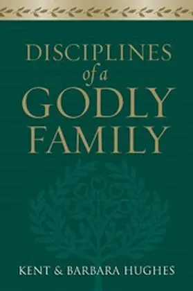 Hughes |  Disciplines of a Godly Family (Trade Paper Edition) | eBook | Sack Fachmedien