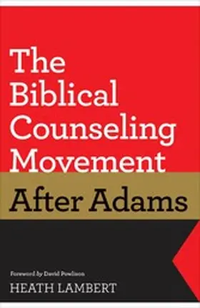 Lambert |  The Biblical Counseling Movement after Adams (Foreword by David Powlison) | eBook | Sack Fachmedien