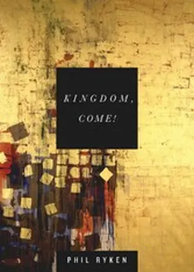 Ryken |  Kingdom, Come! | eBook | Sack Fachmedien