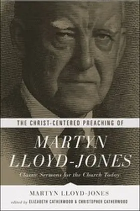 Lloyd-Jones / Catherwood | The Christ-Centered Preaching of Martyn Lloyd-Jones | E-Book | sack.de